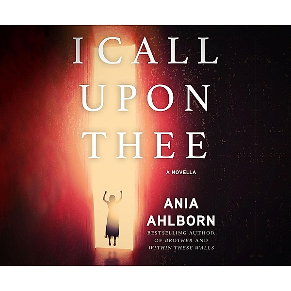 I Call Upon Thee (Unabridged), Ania Ahlborn