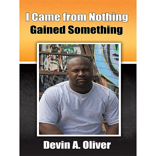 I Came from Nothing, Gained Something, Devin Oliver