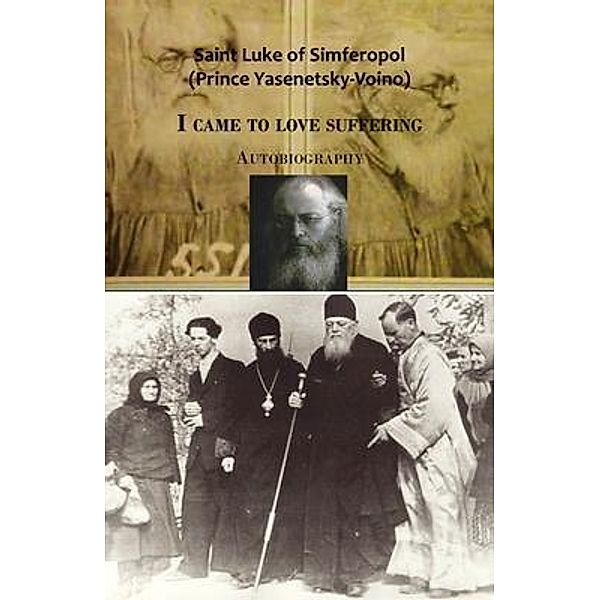 I came to love suffering. Autobiography, Saint Luke Of Simferpol