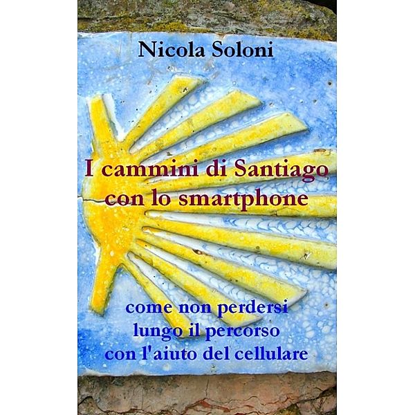 I cammini di Santiago con lo smartphone, Nicola Soloni