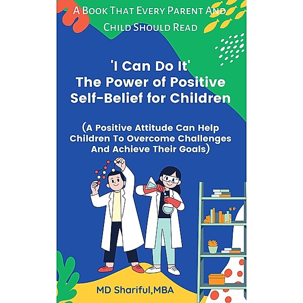 'I Can Do It' The Power of Positive Self-Belief for Children, Md Shariful Islam