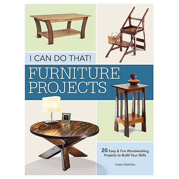 I Can Do That - Furniture Projects, Chad Stanton