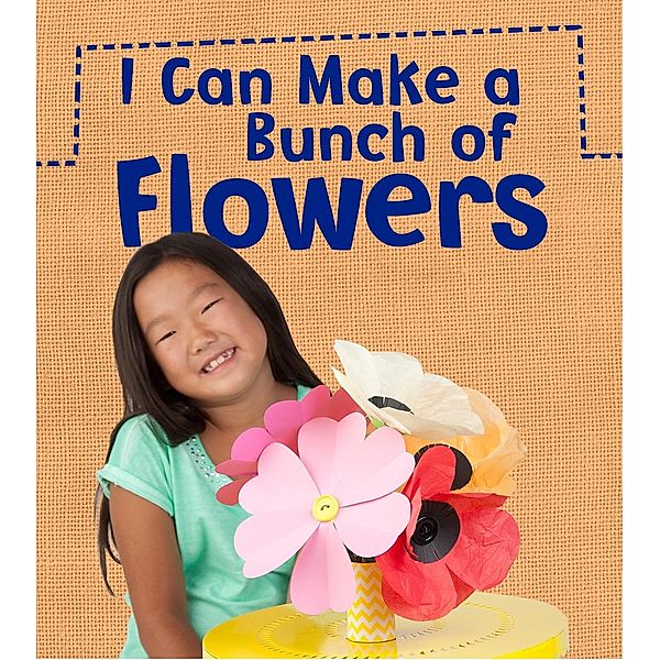 I Can Make a Bunch of Flowers / Raintree Publishers, Joanna Issa