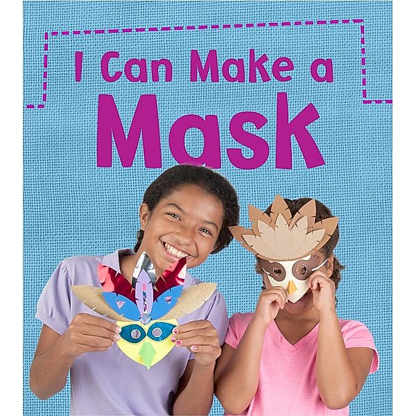 I Can Make a Mask / Raintree Publishers, Joanna Issa