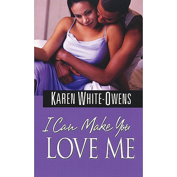 I Can Make You Love Me, Karen White-Owens