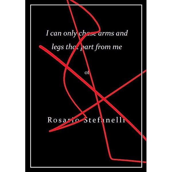 I can only chase arms and legs that part from me, Rosario Stefanelli