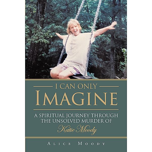I Can Only Imagine / Christian Faith Publishing, Inc., Alice Moody
