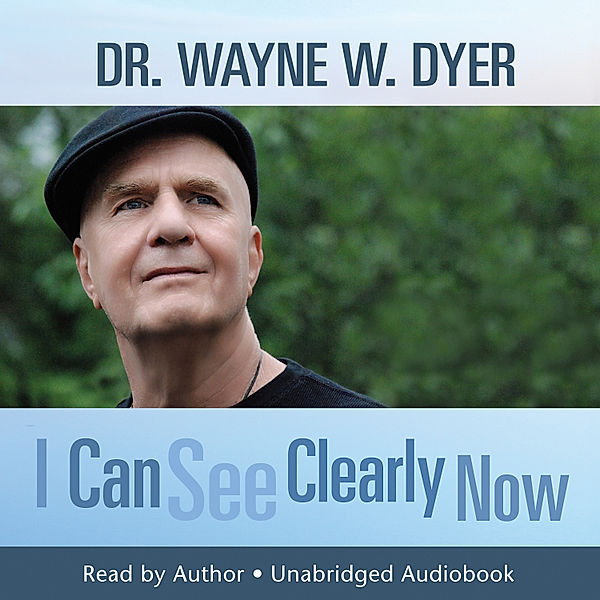 I Can See Clearly Now, Dr. Wayne W. Dyer