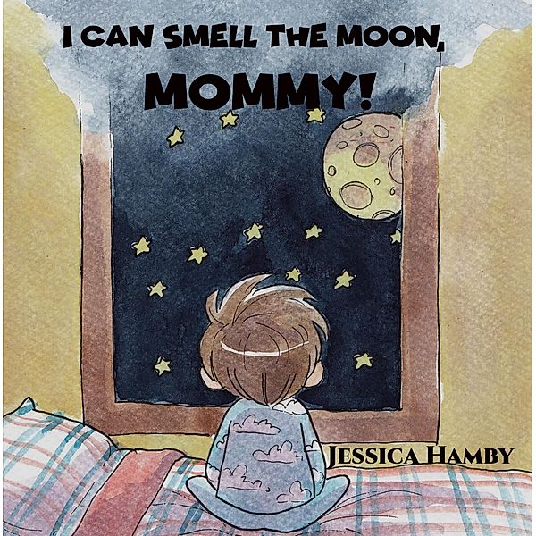 I Can Smell The Moon, Mommy!, Jessica Hamby