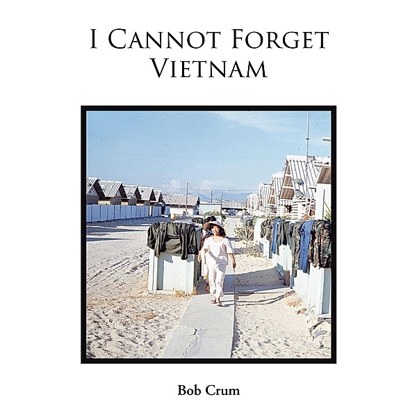 I Cannot Forget Vietnam, Bob Crum