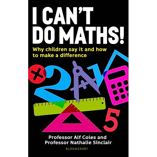I Can't Do Maths! / Bloomsbury Education, Alf Coles, Nathalie Sinclair