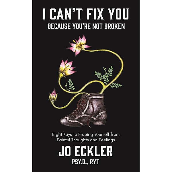 I Can't Fix You--Because You're Not Broken, Jo Eckler