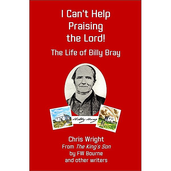 I Can't Help Praising the Lord! The Life of Billy Bray, Chris Wright