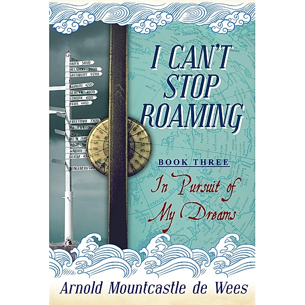 I Can't Stop Roaming, Book 3: In Pursuit of My Dreams / Arnold Mountcastle de Wees, Arnold Mountcastle de Wees