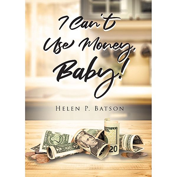 I Can't Use Money, Baby!, Helen P. Batson