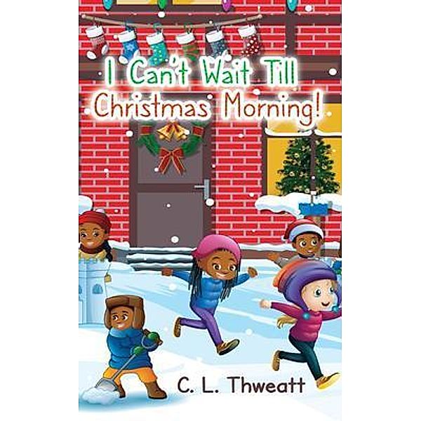 I Can't Wait Till Christmas Morning!, C. L. Thweatt