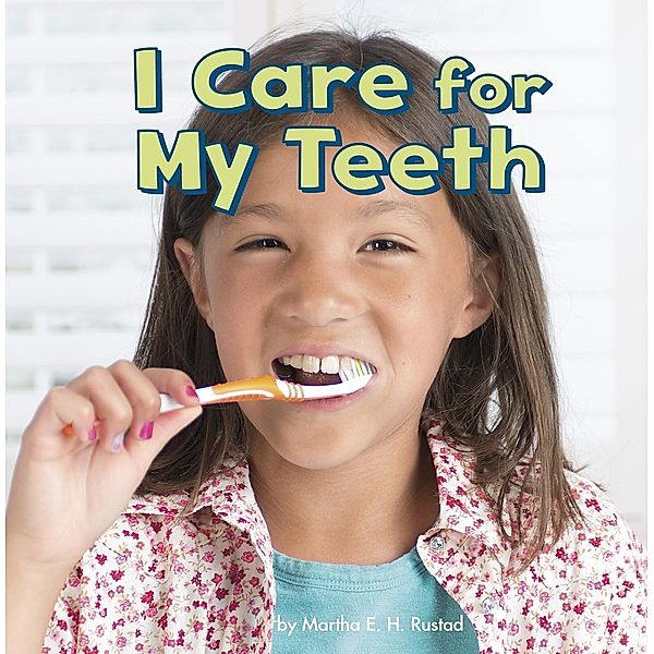 I Care for My Teeth / Raintree Publishers, Martha E. H. Rustad