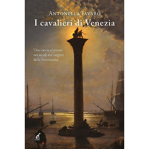 I cavalieri di Venezia / Narrativa Gaspari Bd.30, Antonella Favaro