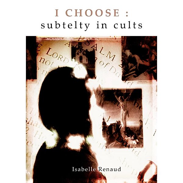 I Choose:  Subtlety in Cults, Isabelle Renaud