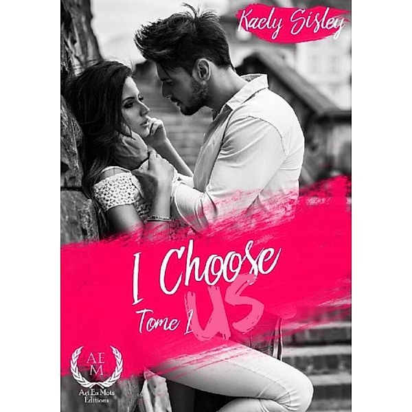 I choose us - Tome 1 / I choose us Bd.1, Kaely Sisley