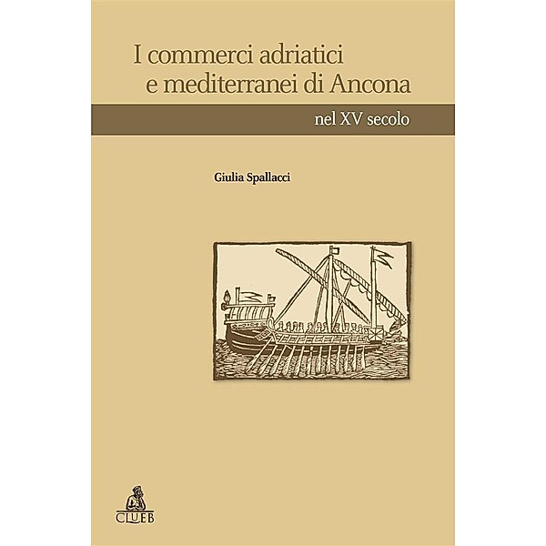 I commerci adriatici emediterranei di Ancona nelXVsecolo / Heuresis. Scienze storiche Bd.1, Giulia Spallacci