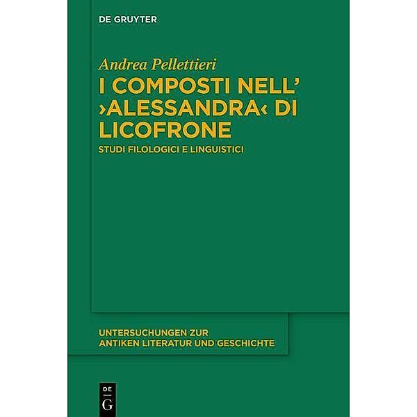 I composti nell'>Alessandra< di Licofrone / Untersuchungen zur antiken Literatur und Geschichte Bd.147, Andrea Pellettieri