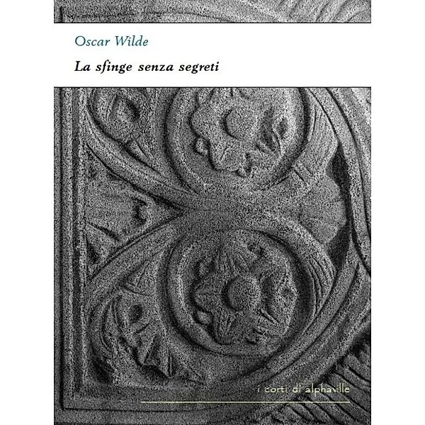 I corti di Alphaville: La sfinge senza segreti, Oscar Wilde