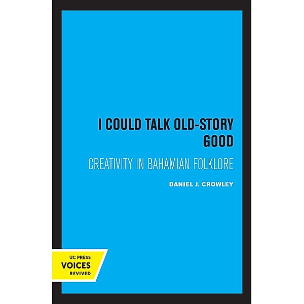I Could Talk Old-Story Good / UC Publications in Folklore and Mythology Studies Bd.17, Daniel J. Crowley