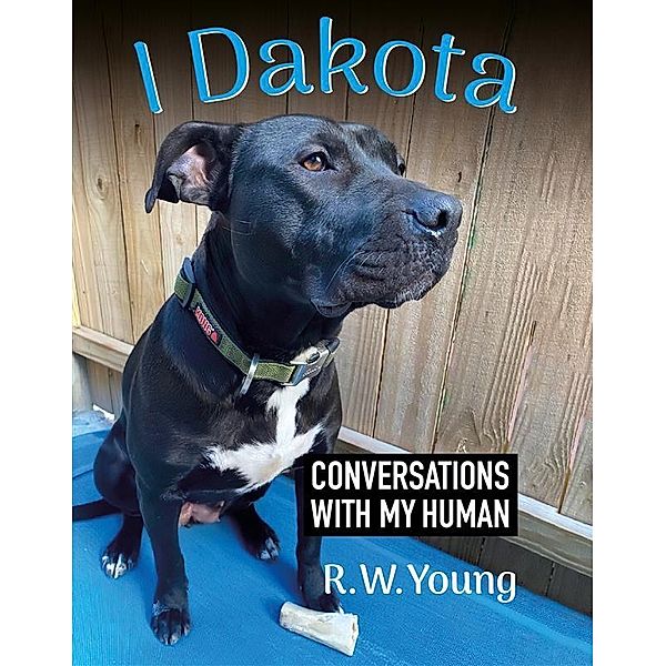 I Dakota: Conversations with My Human, R. W. Young