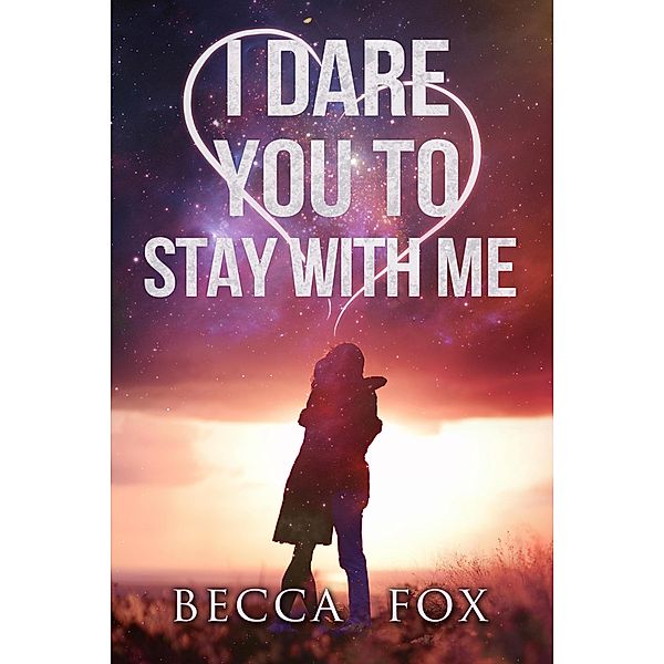 I Dare You to Stay With Me (The Dare Duology) / The Dare Duology, Becca Fox