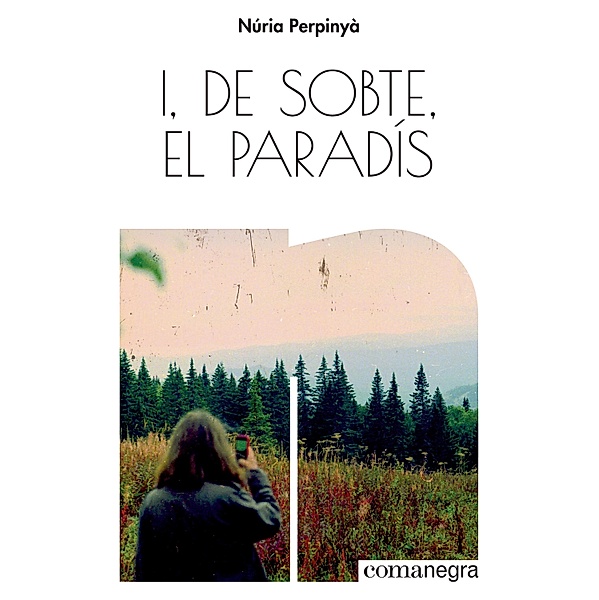 I, de sobte, el paradís / Narratives Comanegra Bd.1, Núria Perpinyà Filella