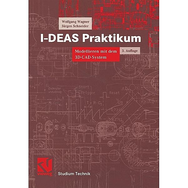 I-DEAS Praktikum / Studium Technik, Wolfgang Wagner, Jürgen Schneider