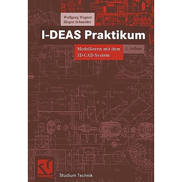 I-DEAS Praktikum / Studium Technik, Wolfgang Wagner, Jürgen Schneider