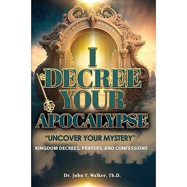 I Decree Your Apocalypse, Th. D., John Y. Walker