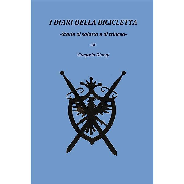 i diari della bicicletta-storie di salotto e di trincea, Gregorio Giungi