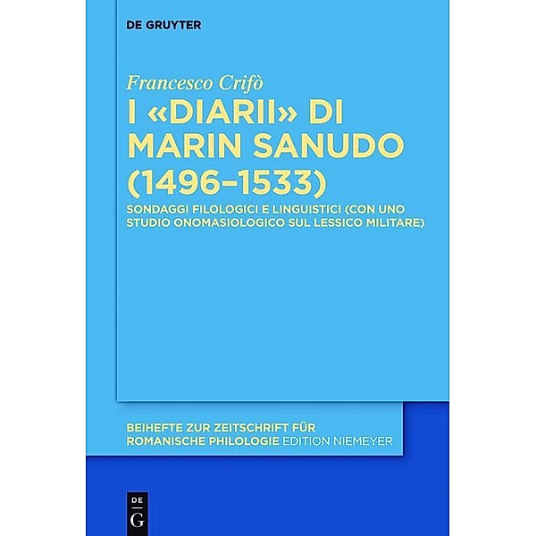I «Diarii» di Marin Sanudo (1496-1533) / Beihefte zur Zeitschrift für romanische Philologie Bd.393, Francesco Crifò