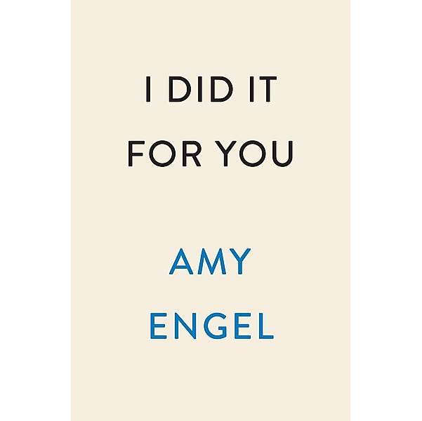 I Did It For You, Amy Engel