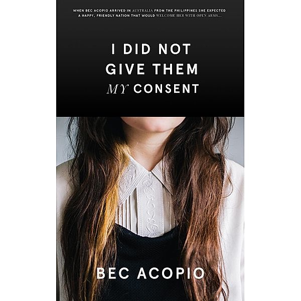 I Did Not Give Them My Consent, Bec Acopio