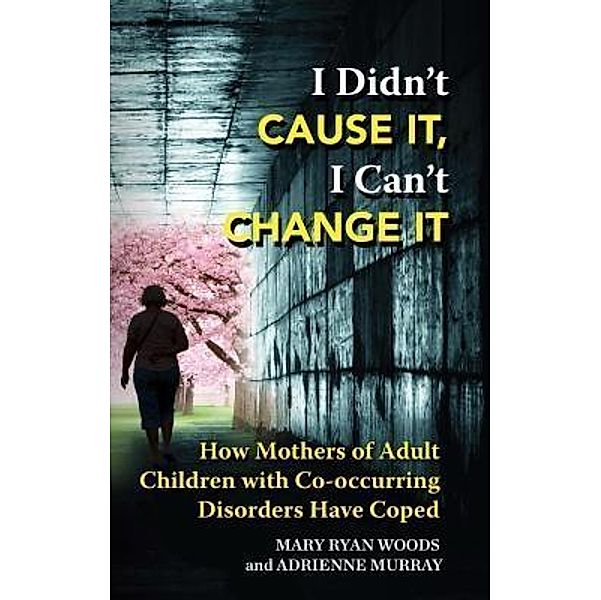 I Didn't Cause It, I Can't Change It, Mary Ryan Woods, Adrienne Murray