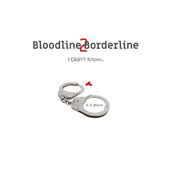 I Didn't Know... (Bloodline 2 Borderline, #1) / Bloodline 2 Borderline, A. K. Brown