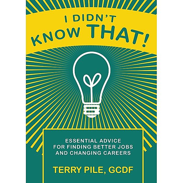 I Didn't Know That! Essential Advice For Finding Better Jobs And Changing Careers / Terry Pile, Terry Pile