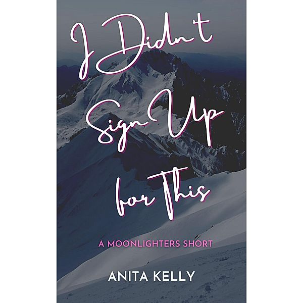 I Didn't Sign Up for This: A Moonlighters Short / Moonlighters, Anita Kelly