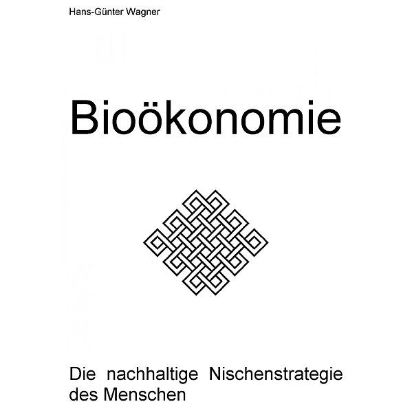 I. Die Bio-Ökonomie - Die nachhaltige Nischenstrategie des Menschen, Hans-Günter Wagner