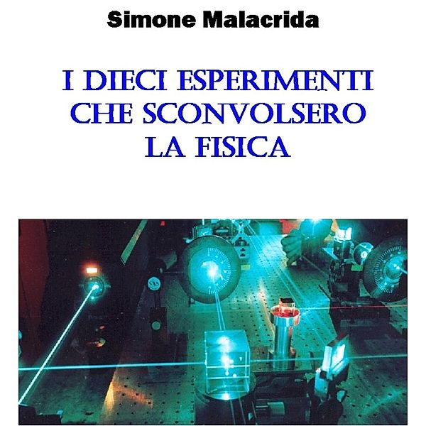 I dieci esperimenti che sconvolsero la fisica, Simone Malacrida