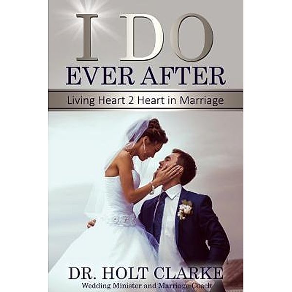 I Do Ever After / Imagination 2 Creation Publishing, Holt Clarke