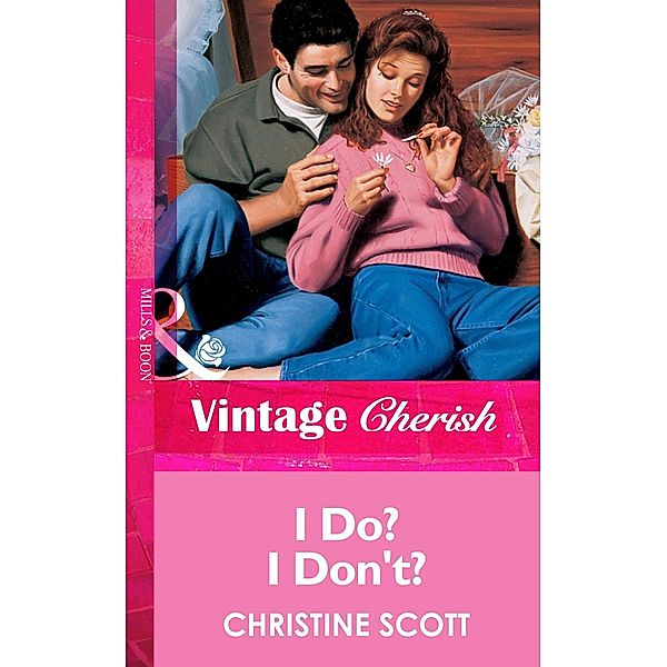 I Do? I Don't? (Mills & Boon Vintage Cherish) / Mills & Boon Vintage Cherish, Christine Scott