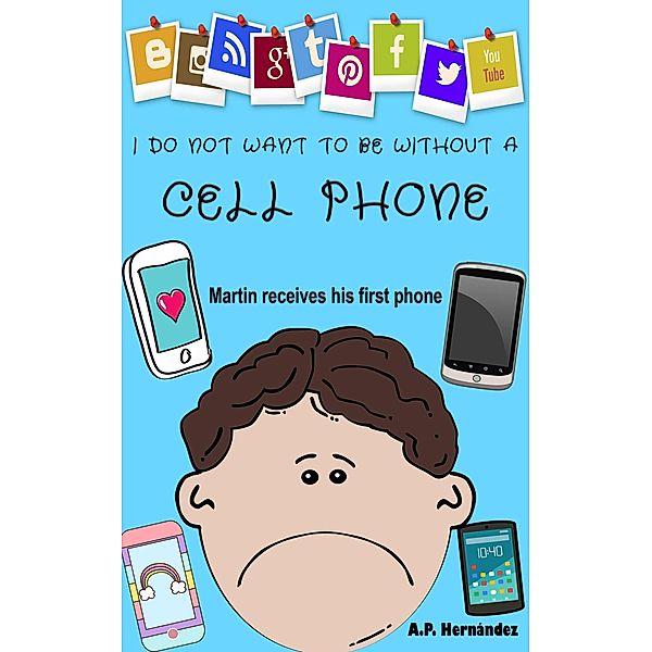 I Do Not Want to Be Without a Cell Phone (I do not want...!, #6) / I do not want...!, A. P. Hernández