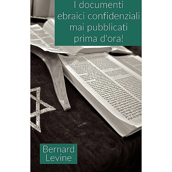 I documenti ebraici confidenziali mai pubblicati prima d'ora!, Bernard Levine