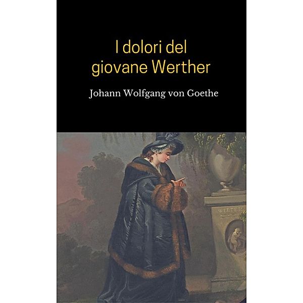 I dolori del giovane Werther, Johann Wolfgang von Goethe