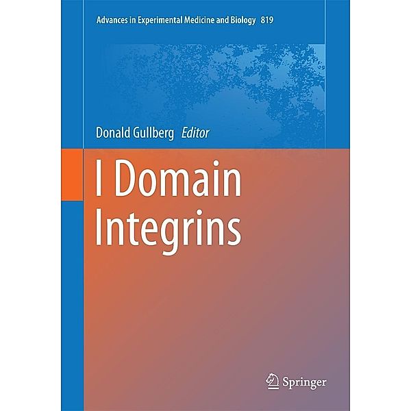 I Domain Integrins / Advances in Experimental Medicine and Biology Bd.819